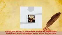 PDF  Cellaring Wine A Complete Guide to Selecting Building and Managing Your Wine Collection Download Online