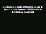 Read Food Security: Indicators Measurement and the Impact of Trade Openness (WIDER Studies