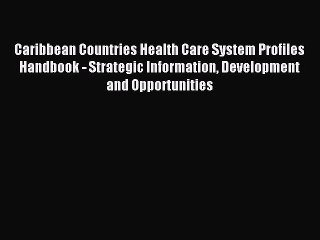 Read Caribbean Countries Health Care System Profiles Handbook - Strategic Information Development