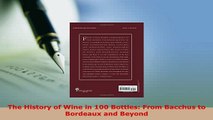 PDF  The History of Wine in 100 Bottles From Bacchus to Bordeaux and Beyond Read Online