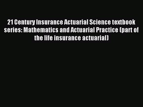 Read 21 Century Insurance Actuarial Science textbook series: Mathematics and Actuarial Practice