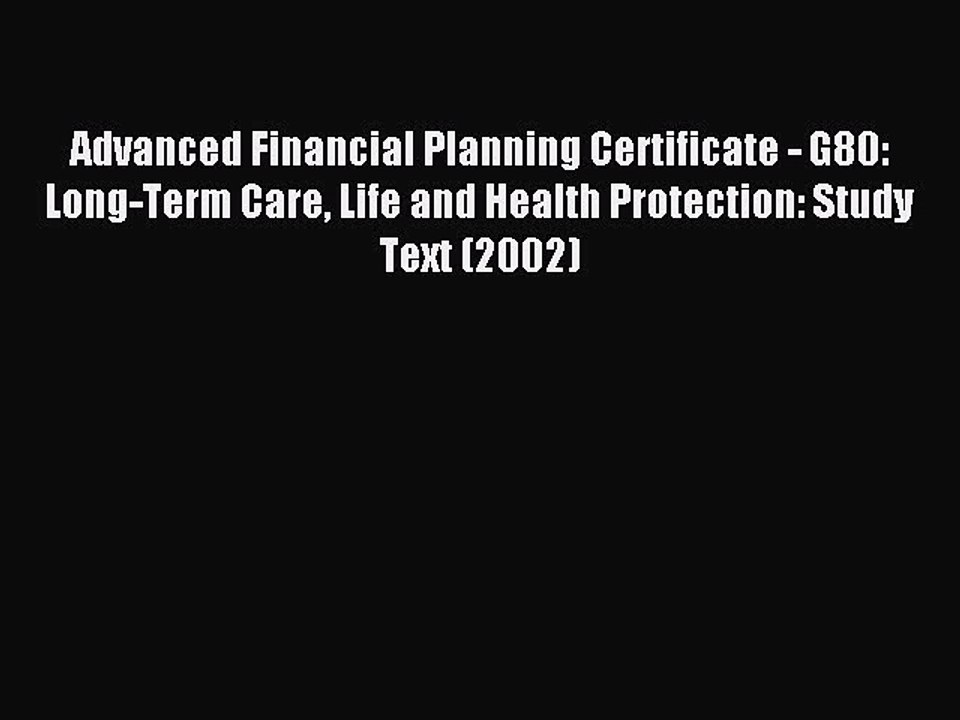 Read Advanced Financial Planning Certificate - G80: Long-Term Care Life and Health Protection: