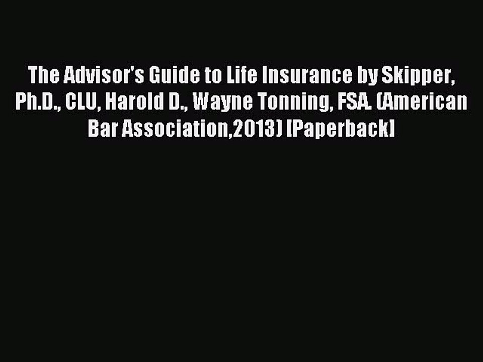 Read The Advisor's Guide to Life Insurance by Skipper Ph.D. CLU Harold D. Wayne Tonning FSA.