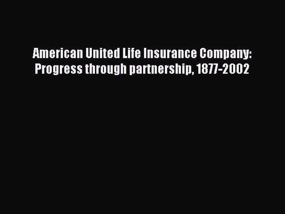 Read American United Life Insurance Company: Progress through partnership 1877-2002 PDF Free