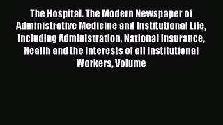 Read The Hospital. The Modern Newspaper of Administrative Medicine and Institutional Life including
