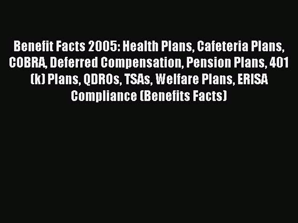 Read Benefit Facts 2005: Health Plans Cafeteria Plans COBRA Deferred Compensation Pension Plans