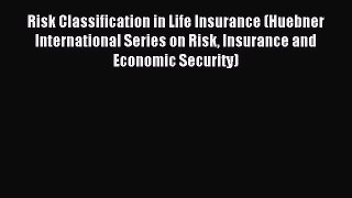 Read Risk Classification in Life Insurance (Huebner International Series on Risk Insurance