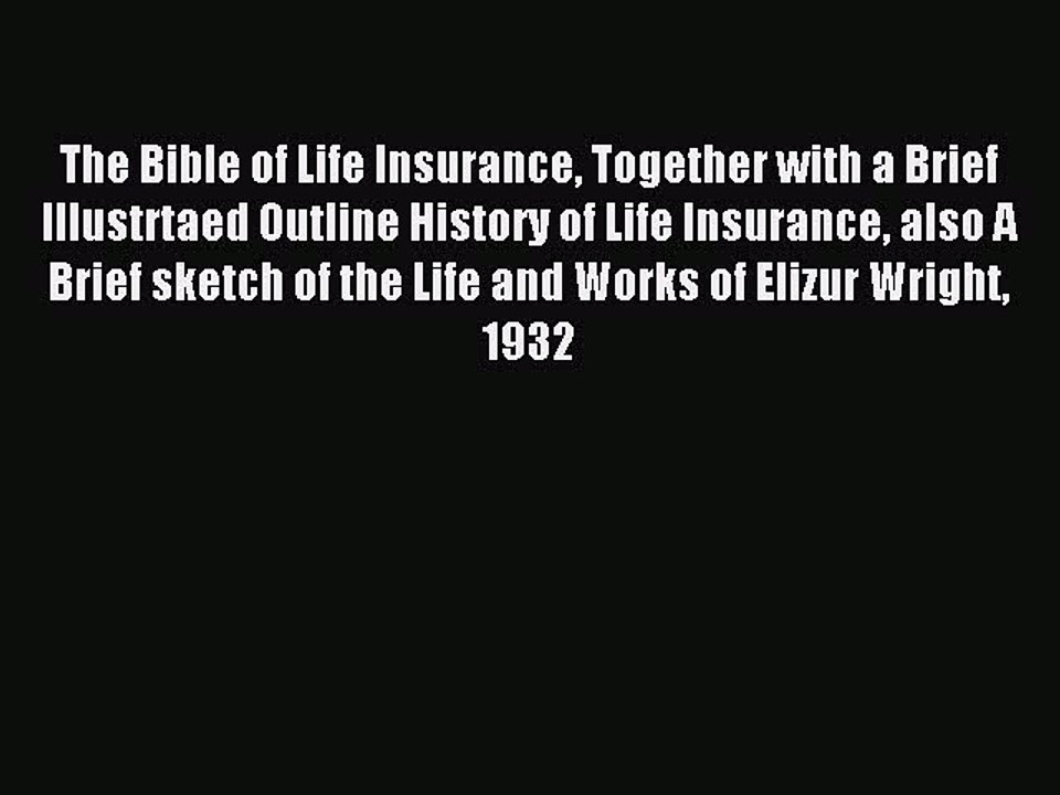 Download The Bible of Life Insurance Together with a Brief Illustrtaed Outline History of Life
