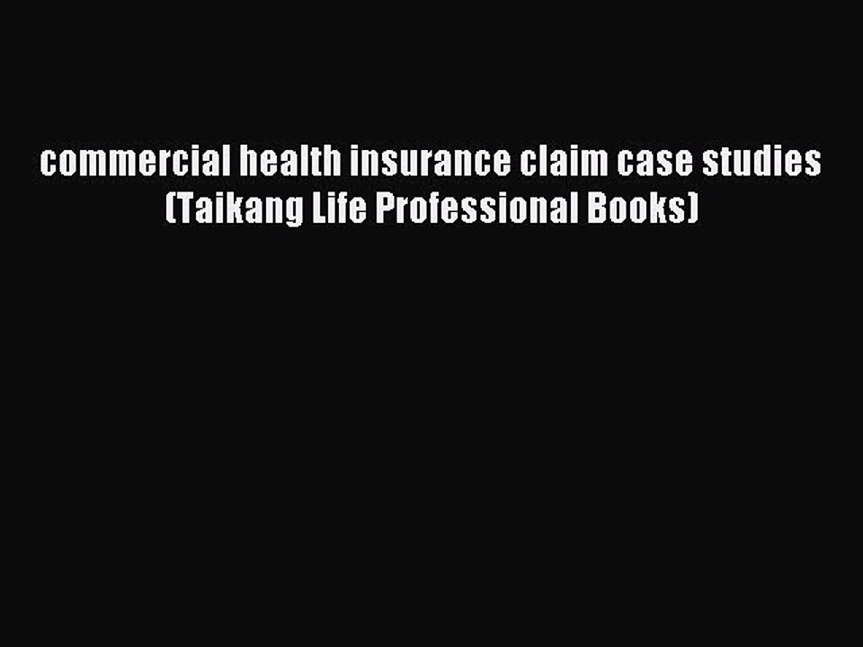 Read commercial health insurance claim case studies (Taikang Life Professional Books) PDF Online