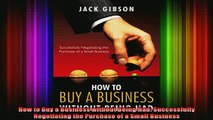 READ book  How to Buy a Business without Being Had Successfully Negotiating the Purchase of a Small Free Online