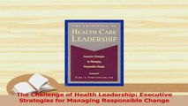 Read  The Challenge of Health Leadership Executive Strategies for Managing Responsible Change Ebook Free