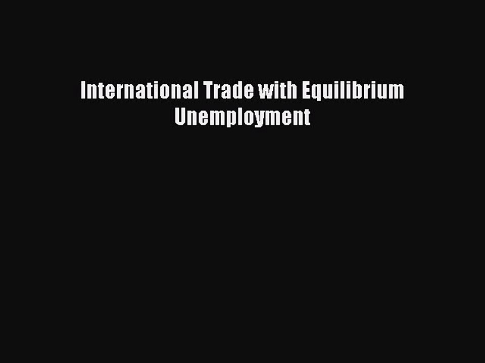 Download International Trade with Equilibrium Unemployment Ebook Free