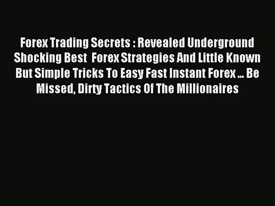 Read Forex Trading Secrets : Revealed Underground Shocking Best  Forex Strategies And Little