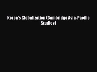 Read Korea's Globalization (Cambridge Asia-Pacific Studies) Ebook Free