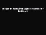 Read Going off the Rails: Global Capital and the Crisis of Legitimacy Ebook Online