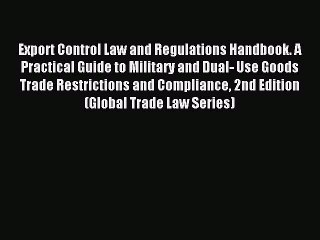 Read Export Control Law and Regulations Handbook. A Practical Guide to Military and Dual- Use