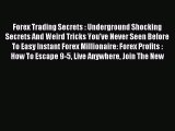 Read Forex Trading Secrets : Underground Shocking Secrets And Weird Tricks You've Never Seen