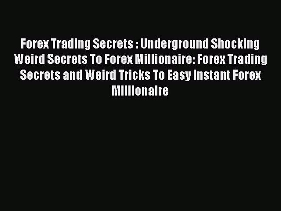 Read Forex Trading Secrets : Underground Shocki...