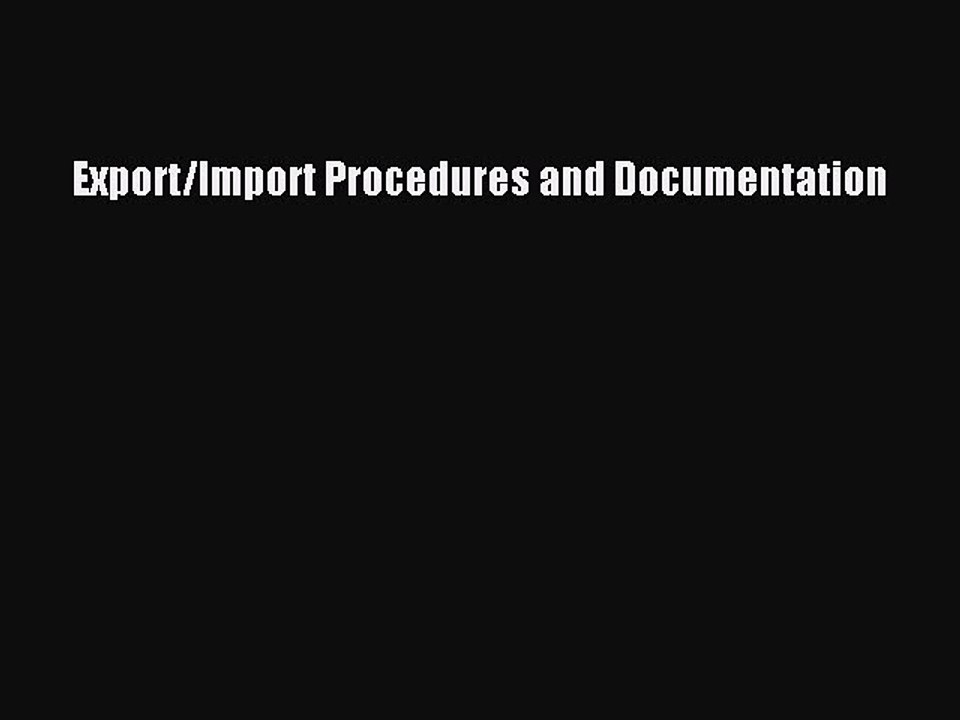 Read Export/Import Procedures and Documentation...