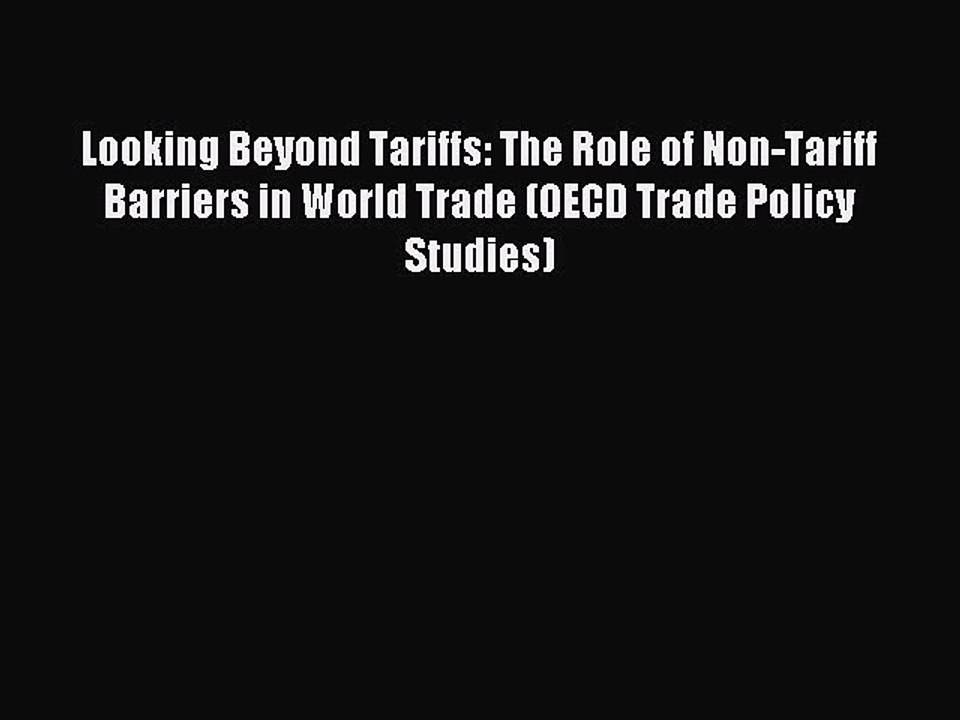 Read Looking Beyond Tariffs: The Role of Non-Tariff Barriers in World Trade (OECD Trade Policy