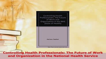Read  Controlling Health Professionals The Future of Work and Organization in the National Ebook Free