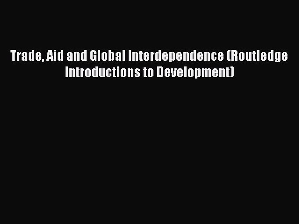 Read Trade Aid and Global Interdependence (Routledge Introductions to Development) Ebook Free