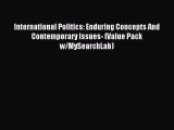 Read International Politics: Enduring Concepts And Contemporary Issues- (Value Pack w/MySearchLab)