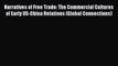 Read Narratives of Free Trade: The Commercial Cultures of Early US-China Relations (Global