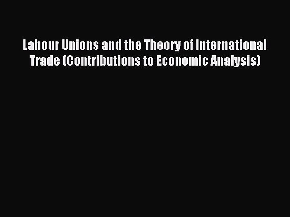 Read Labour Unions and the Theory of International Trade (Contributions to Economic Analysis)