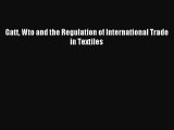 Read Gatt Wto and the Regulation of International Trade in Textiles Ebook Free