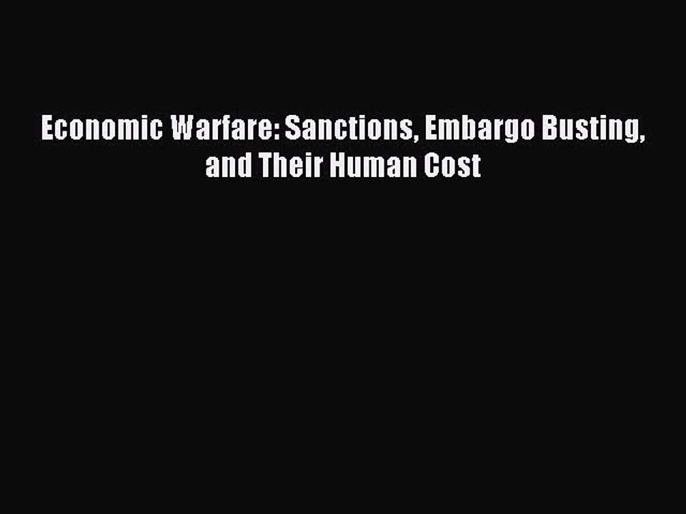 Download Economic Warfare: Sanctions Embargo Busting and Their Human Cost Ebook Free