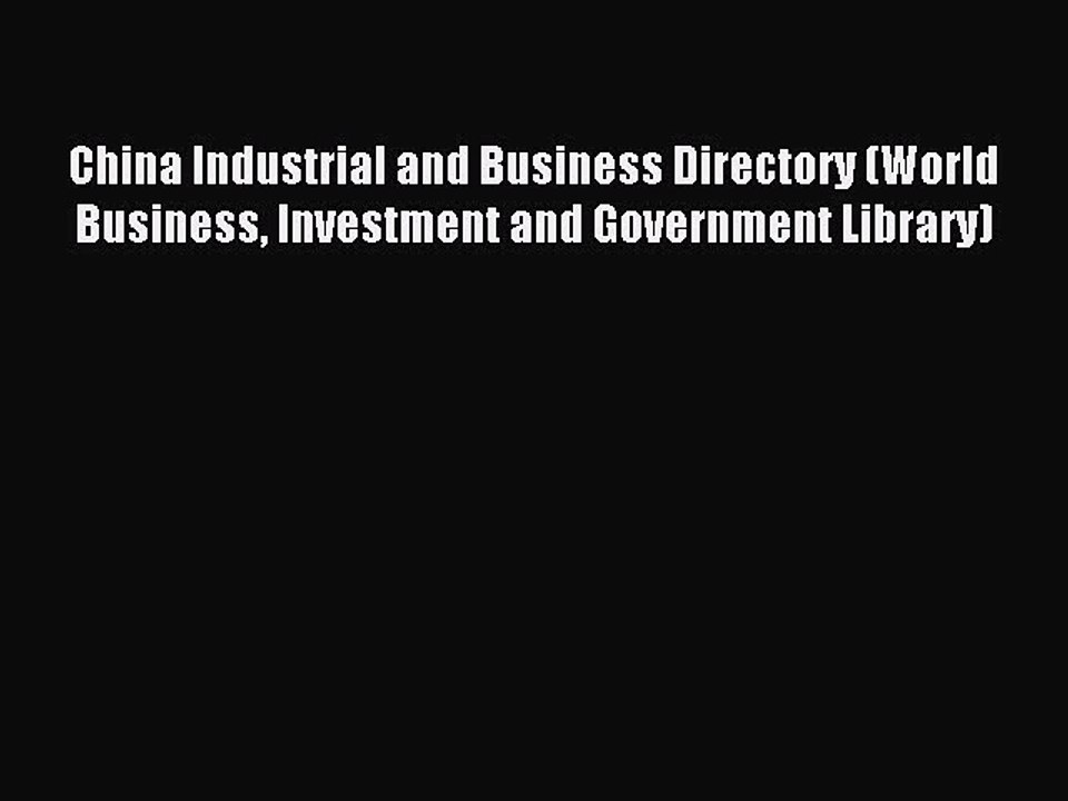 Read China Industrial and Business Directory (World Business Investment and Government Library)