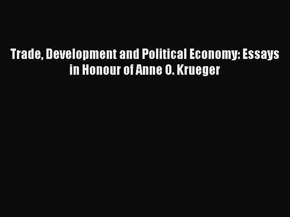 Read Trade Development and Political Economy: Essays in Honour of Anne O. Krueger Ebook Free