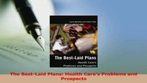 Read  The BestLaid Plans Health Cares Problems and Prospects Ebook Free
