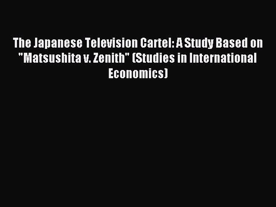 Download The Japanese Television Cartel: A Study Based on Matsushita v. Zenith (Studies in