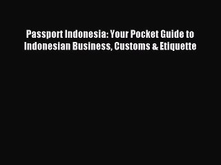 Download Passport Indonesia: Your Pocket Guide to Indonesian Business Customs & Etiquette Ebook