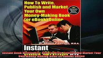 READ book  Instant Book Writing Kit  How To Write Publish and Market Your Own MoneyMaking Book or Online Free