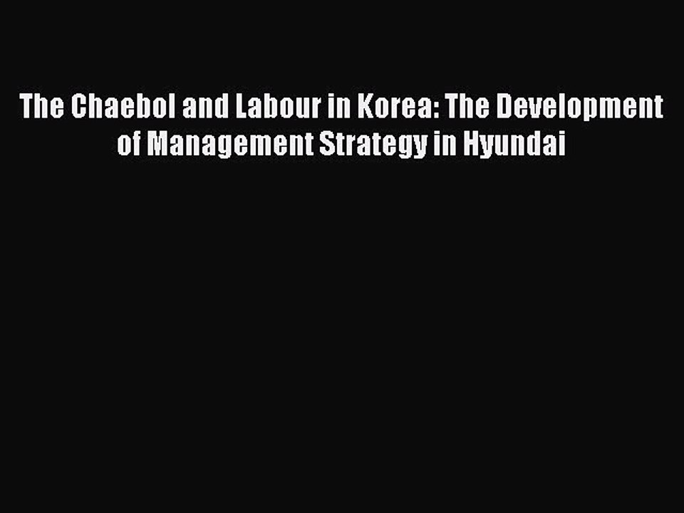 Read The Chaebol and Labour in Korea: The Development of Management Strategy in Hyundai Ebook