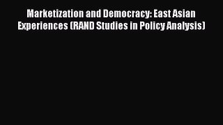 Read Marketization and Democracy: East Asian Experiences (RAND Studies in Policy Analysis)