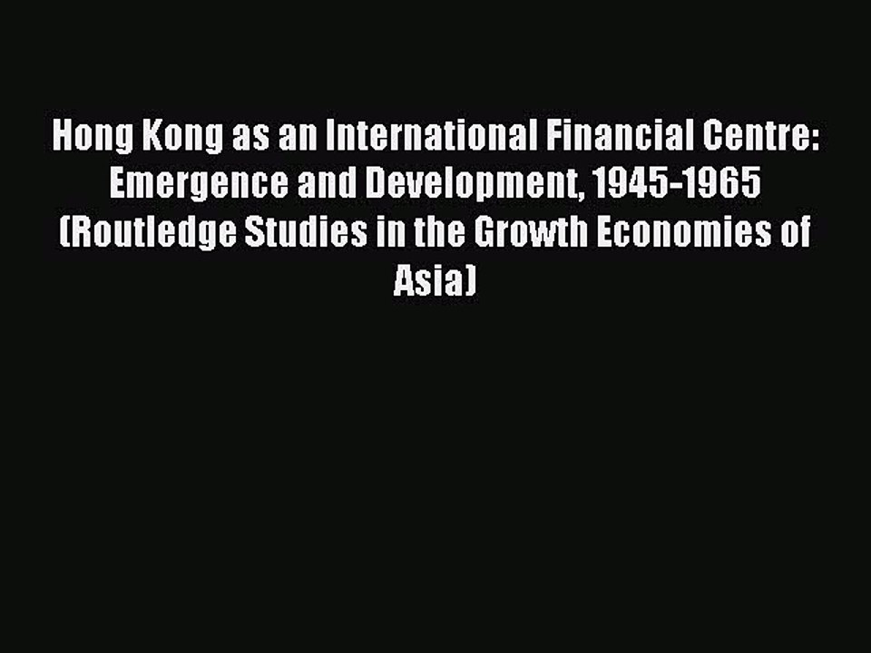 Read Hong Kong as an International Financial Centre: Emergence and Development 1945-1965 (Routledge