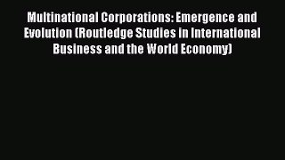 Read Multinational Corporations: Emergence and Evolution (Routledge Studies in International