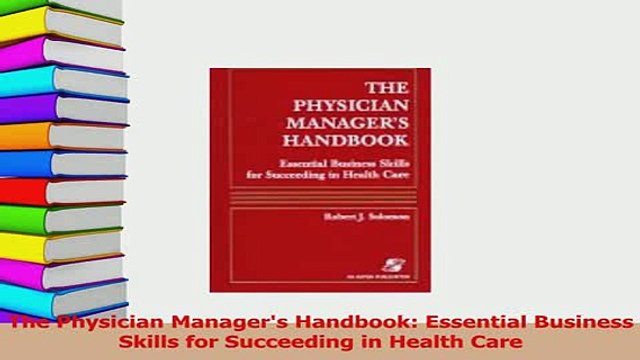 Download The Physician Managers Handbook Essential Business Skills for Succeeding in Health Care Ebook Free