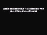 [PDF] Conrad Haußmann (1857-1922): Leben und Werk eines schwaebischen Liberalen Download Online