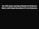 Download The 2007 Import and Export Market for AC Electric Motors with Output Exceeding 37.5