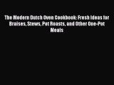 [Download] The Modern Dutch Oven Cookbook: Fresh Ideas for Braises Stews Pot Roasts and Other