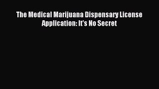 Download The Medical Marijuana Dispensary License Application: It's No Secret PDF Free