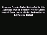 [Read PDF] Ketogenic Pressure Cooker Recipes Box Set (3 in 1): Delicious Low Carb Instant Pot