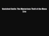 [PDF] Vanished Smile: The Mysterious Theft of the Mona Lisa  Full EBook