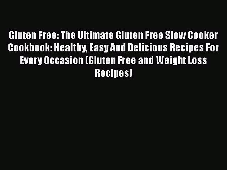 [PDF] Gluten Free: The Ultimate Gluten Free Slow Cooker Cookbook: Healthy Easy And Delicious