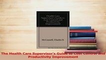 Read  The Health Care Supervisors Guide to Cost Control and Productivity Improvement Ebook Free